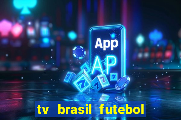 tv brasil futebol da hora